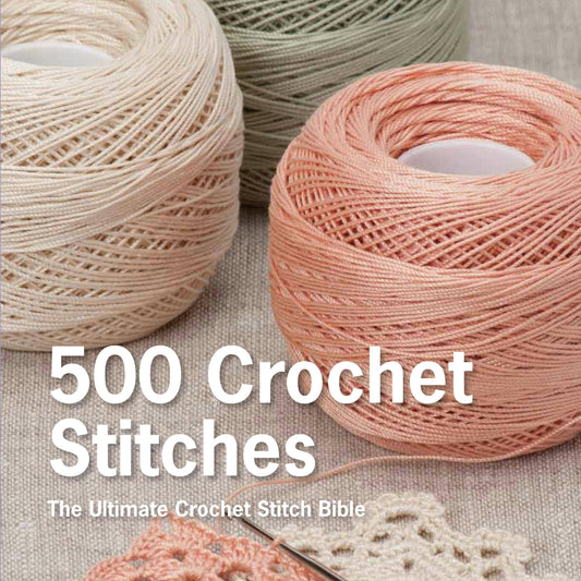 500 Crochet Stitches: The Ultimate Crochet Stitch Bible